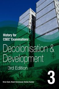 History for CSEC (R) Examinations 3rd Edition Student's Book 3: Decolonisation and Development