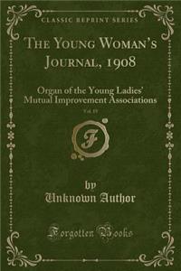 The Young Woman's Journal, 1908, Vol. 19: Organ of the Young Ladies' Mutual Improvement Associations (Classic Reprint)
