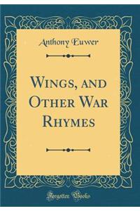 Wings, and Other War Rhymes (Classic Reprint)