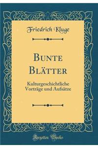 Bunte Blï¿½tter: Kulturgeschichtliche Vortrï¿½ge Und Aufsï¿½tze (Classic Reprint)