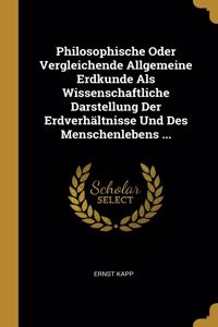 Philosophische Oder Vergleichende Allgemeine Erdkunde Als Wissenschaftliche Darstellung Der Erdverhältnisse Und Des Menschenlebens ...