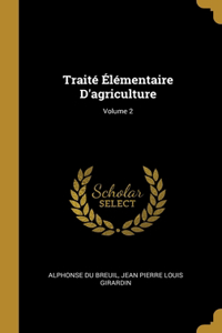 Traité Élémentaire D'agriculture; Volume 2