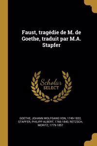 Faust, Tragédie de M. de Goethe, Traduit Par M.A. Stapfer
