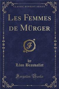 Les Femmes de MÃ¼rger (Classic Reprint)