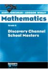 Scott Foresman Addison Wesley Math 2004 Discovery Channel School Masters Grade 6