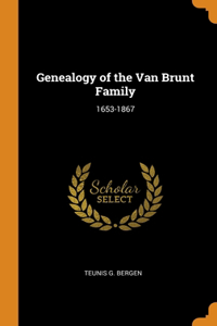 GENEALOGY OF THE VAN BRUNT FAMILY: 1653-