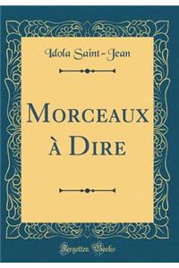 Morceaux ï¿½ Dire (Classic Reprint)