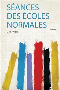 Seances Des Ecoles Normales