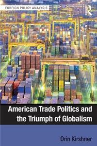 American Trade Politics and the Triumph of Globalism