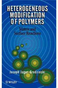 Heterogeneous Modification of Polymers - Matrix & Surface Reactions