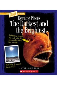 The Darkest and the Brightest (a True Book: Extreme Places)
