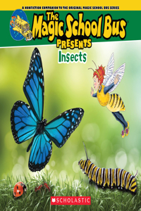 Magic School Bus Presents: Insects: A Nonfiction Companion to the Original Magic School Bus Series