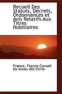 Recueil Des Statuts, Daccrets, Ordonnances Et Avis Relatifs Aux Titres Nobiliaires