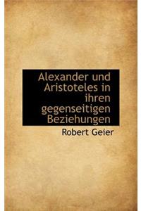 Alexander Und Aristoteles in Ihren Gegenseitigen Beziehungen