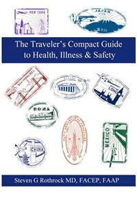 The Traveler's Compact Guide to Health, Illness & Safety