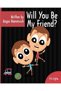 Will You Be My Friend