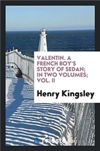 Valentin. a French Boy's Story of Sedan; In Two Volumes; Vol. II