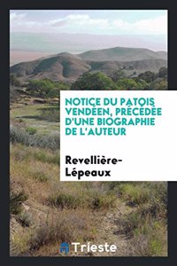 Notice Du Patois Vendéen, Précédée d'Une Biographie de l'Auteur