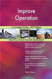 Improve Operation A Complete Guide - 2019 Edition