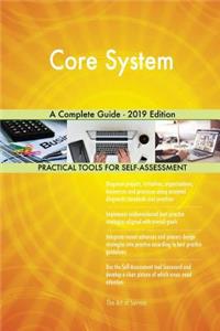 Core System A Complete Guide - 2019 Edition