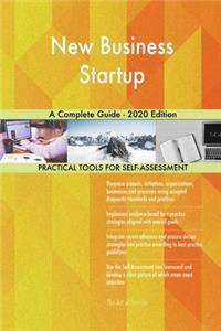 New Business Startup A Complete Guide - 2020 Edition