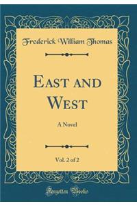 East and West, Vol. 2 of 2: A Novel (Classic Reprint)