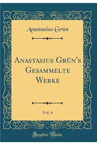 Anastasius GrÃ¼n's Gesammelte Werke, Vol. 4 (Classic Reprint)