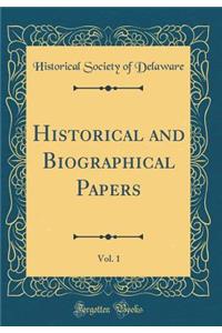 Historical and Biographical Papers, Vol. 1 (Classic Reprint)