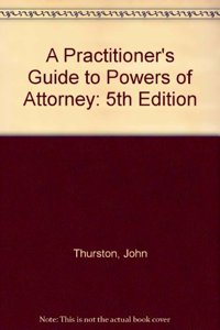 A Practitioner's Guide to Powers of Attorney: 5th Edition
