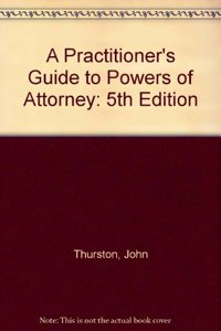 A Practitioner's Guide to Powers of Attorney: 5th Edition
