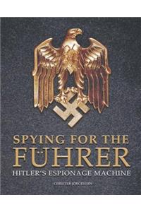 Spying for the Fuhrer: Hitler's Espionage Machine