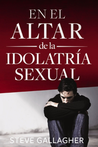 el altar de la idolatría sexual