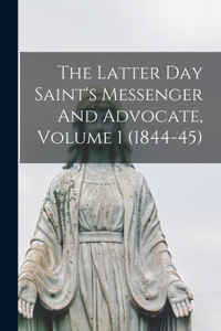 Latter Day Saint's Messenger And Advocate, Volume 1 (1844-45)