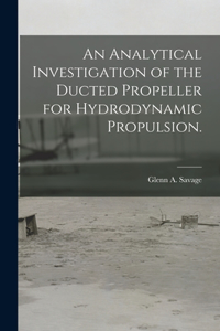 Analytical Investigation of the Ducted Propeller for Hydrodynamic Propulsion.