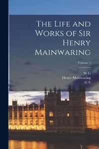 Life and Works of Sir Henry Mainwaring; Volume 1