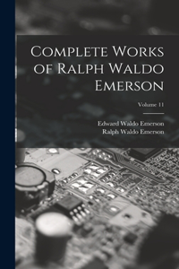 Complete Works of Ralph Waldo Emerson; Volume 11