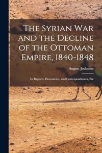 The Syrian War and the Decline of the Ottoman Empire, 1840-1848