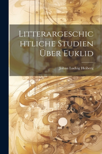 Litterargeschichtliche Studien Über Euklid