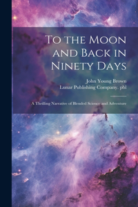 To the Moon and Back in Ninety Days