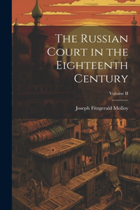 Russian Court in the Eighteenth Century; Volume II