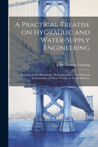 Practical Treatise on Hydraulic and Water-supply Engineering