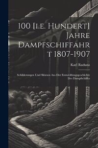 100 [i.e. Hundert] Jahre Dampfschiffahrt 1807-1907