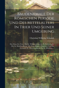 Baudenkmale Der Römischen Periode Und Des Mittelalters In Trier Und Seiner Umgebung
