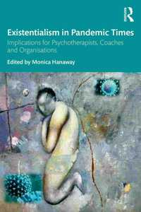 Existentialism in Pandemic Times: Implications for Psychotherapists, Coaches and Organisations