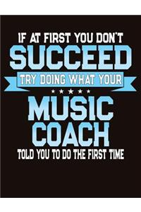If At First You Don't Succeed Try Doing What Your Music Coach Told You To Do The First Time