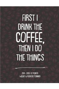 First I Drink The Coffee, Then I Do The Things