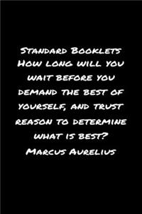Standard Booklets How Long Will You Wait Before You Demand the Best of Yourself and Trust Reason To Determine What Is Best Marcus Aurelius