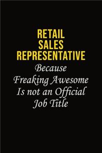 Retail Sales Representative Because Freaking Awesome Is Not An Official Job Title