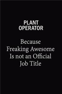 Plant Operator Because Freaking Awesome Is Not An Official Job Title: 6x9 Unlined 120 pages writing notebooks for Women and girls