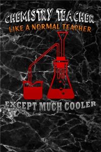 chemistry teacher like a normal teacher except much cooler